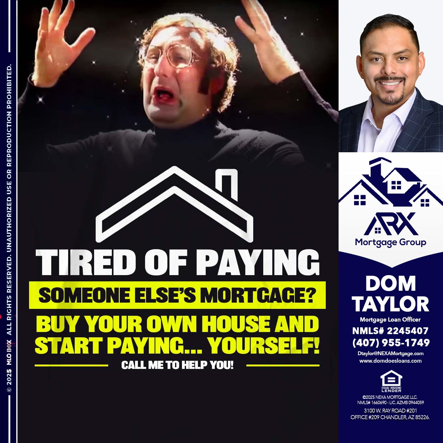 TIRED OF PAYING - Dom Taylor -Mortgage Loan Officer