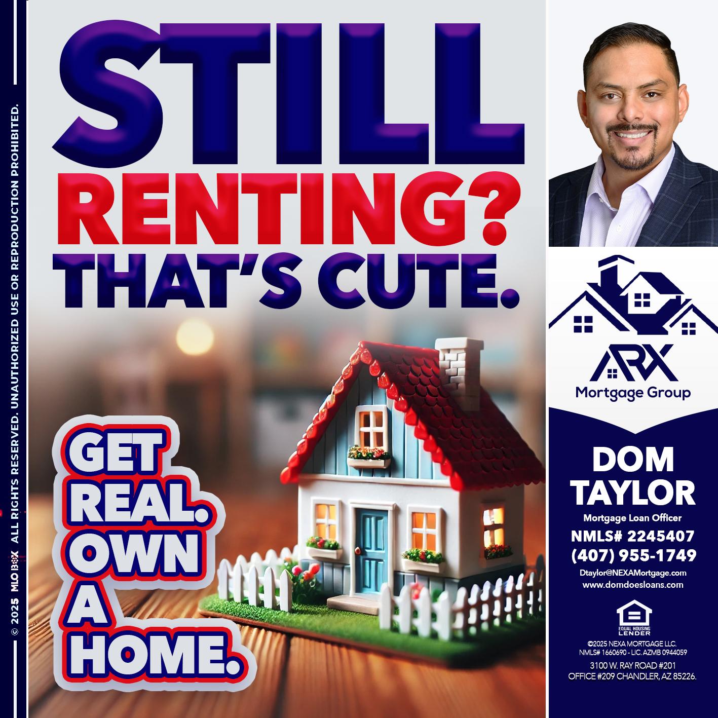 STILL RENTING? - Dom Taylor -Mortgage Loan Officer