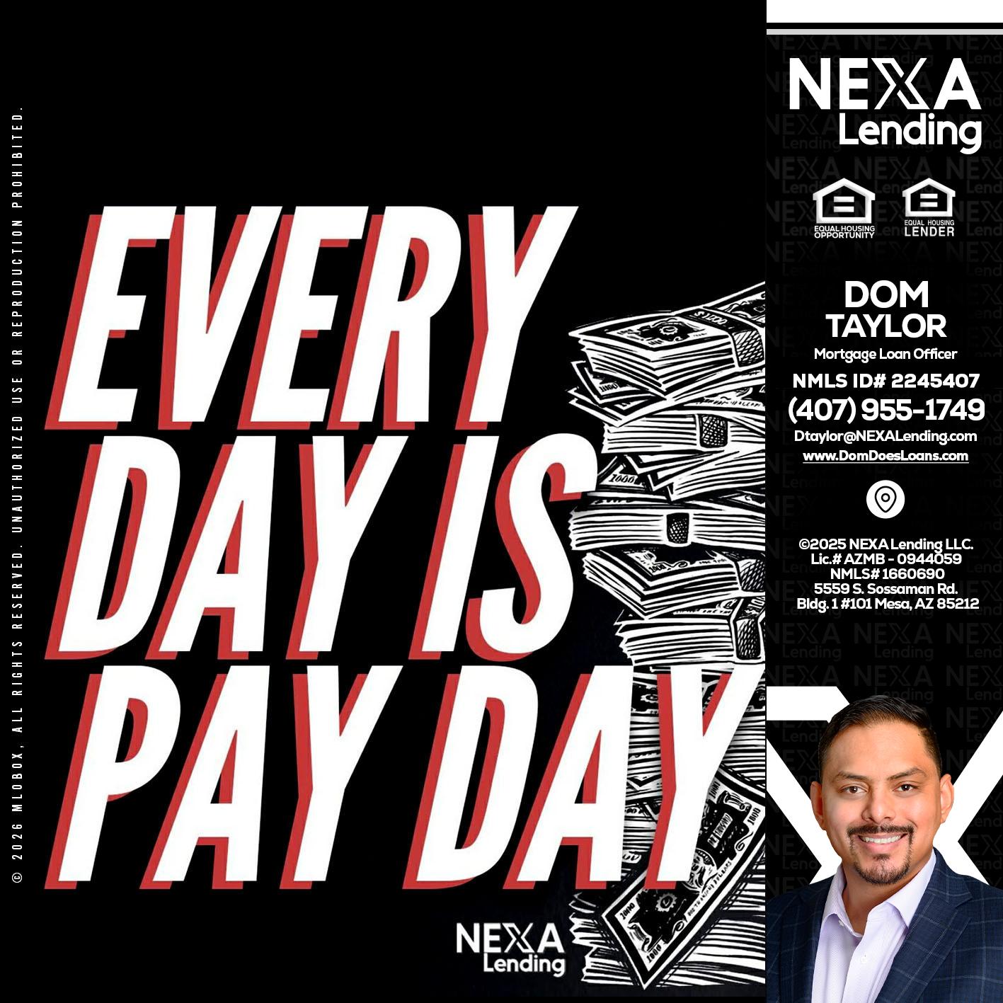 EVERY DAY IS PAY DAY - Dom Taylor -Mortgage Loan Officer